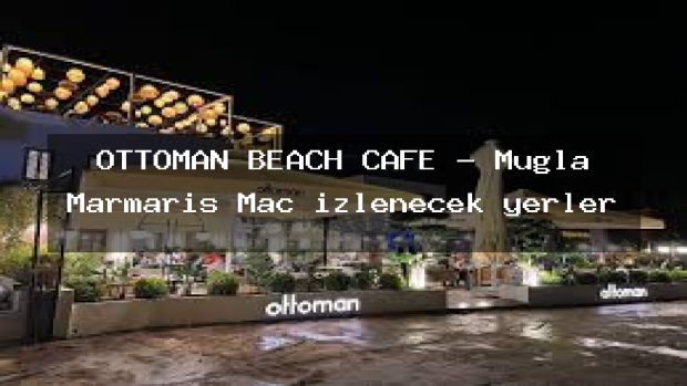 OTTOMAN BEACH CAFE – Muğla Marmaris Maç izlenecek yerler