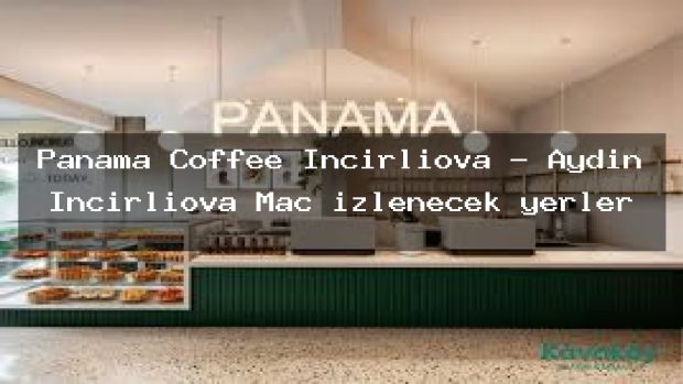 Panama Coffee İncirliova – Aydın İncirliova Maç izlenecek yerler