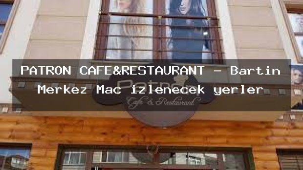 PATRON CAFE&RESTAURANT – Bartın Merkez Maç izlenecek yerler