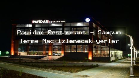 Payidar Restaurant – Samsun Terme Maç izlenecek yerler