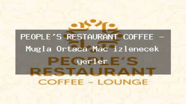 PEOPLE’S RESTAURANT COFFEE – Muğla Ortaca Maç izlenecek yerler