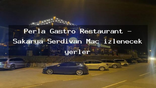 Perla Gastro Restaurant – Sakarya Serdivan Maç izlenecek yerler