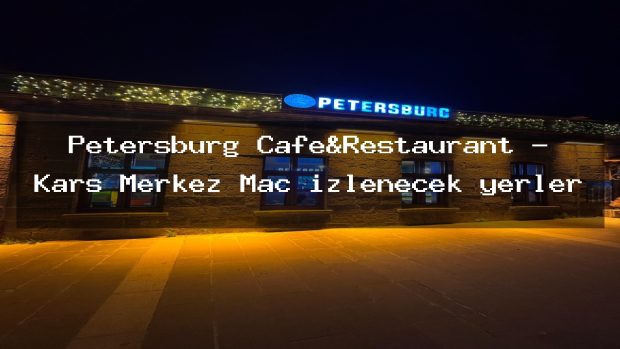 Petersburg Cafe&Restaurant – Kars Merkez Maç izlenecek yerler