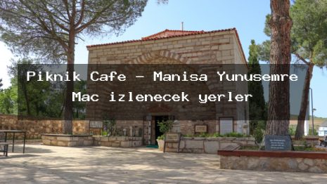 Piknik Cafe – Manisa Yunusemre Maç izlenecek yerler