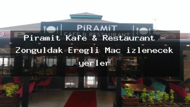 Piramit Kafe & Restaurant – Zonguldak Ereğli Maç izlenecek yerler