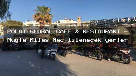 POLAT GLOBAL CAFE & RESTAURANT – Muğla Milas Maç izlenecek yerler