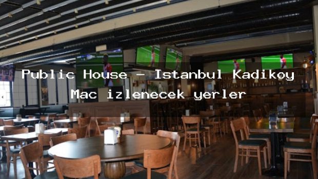 Public House – İstanbul Kadıköy Maç izlenecek yerler