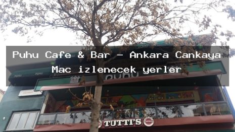 Puhu Cafe & Bar – Ankara Çankaya Maç izlenecek yerler
