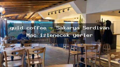 quid coffee – Sakarya Serdivan Maç izlenecek yerler