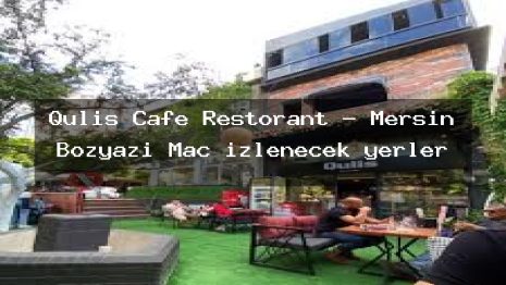 Qulis Cafe Restorant – Mersin Bozyazı Maç izlenecek yerler