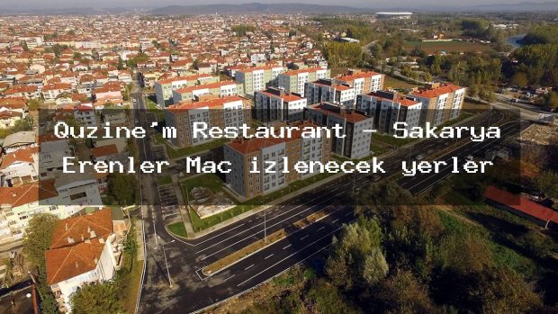 Quzine’m Restaurant – Sakarya Erenler Maç izlenecek yerler