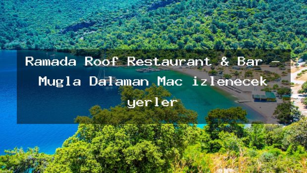 Ramada Roof Restaurant & Bar – Muğla Dalaman Maç izlenecek yerler