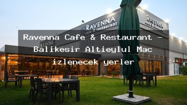 Ravenna Cafe & Restaurant – Balıkesir Altıeylül Maç izlenecek yerler