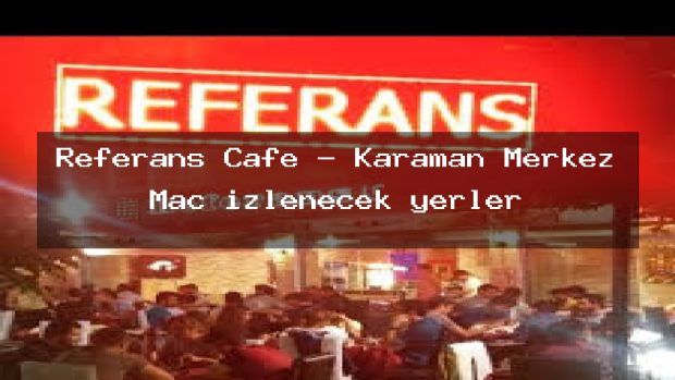 Referans Cafe – Karaman Merkez Maç izlenecek yerler