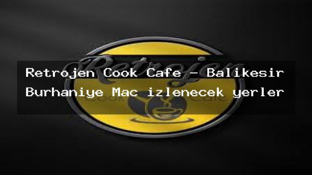 Retrojen Cook Cafe – Balıkesir Burhaniye Maç izlenecek yerler