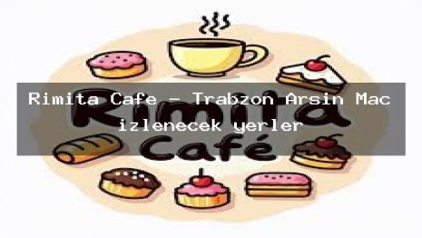 Rimita Cafe – Trabzon Arsin Maç izlenecek yerler
