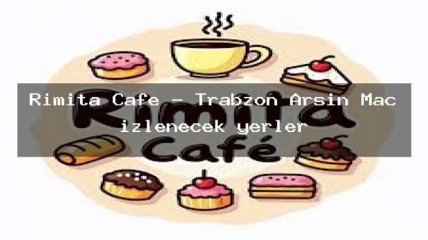 Rimita Cafe – Trabzon Arsin Maç izlenecek yerler