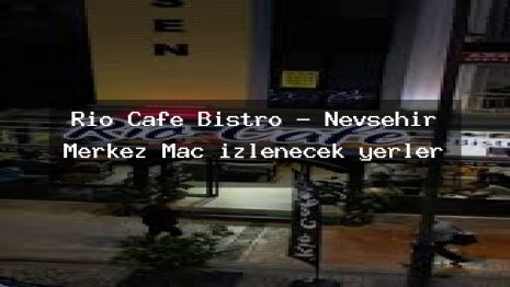 Rio Cafe Bistro – Nevşehir Merkez Maç izlenecek yerler