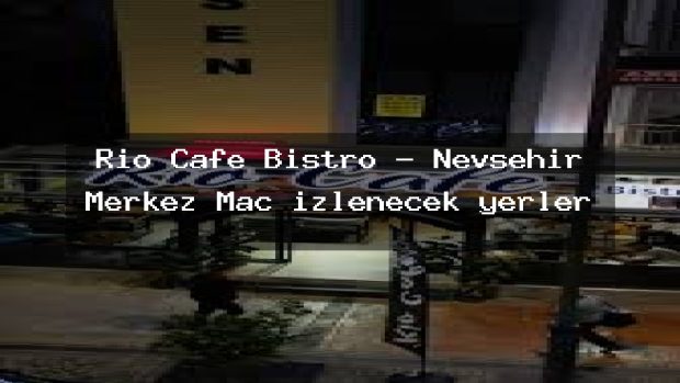 Rio Cafe Bistro – Nevşehir Merkez Maç izlenecek yerler