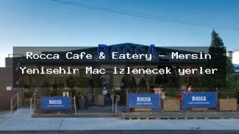 Rocca Cafe & Eatery – Mersin Yenişehir Maç izlenecek yerler