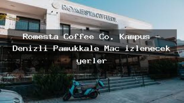 Romesta Coffee Co. Kampüs – Denizli Pamukkale Maç izlenecek yerler