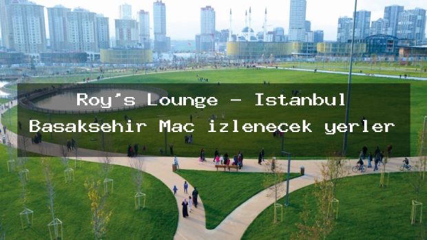 Roy’s Lounge – İstanbul Başakşehir Maç izlenecek yerler