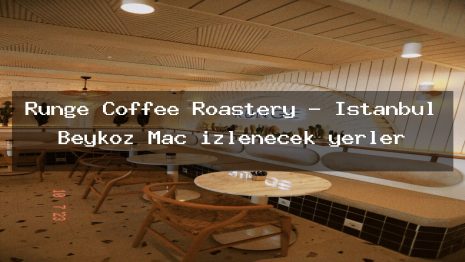 Runge Coffee Roastery – İstanbul Beykoz Maç izlenecek yerler