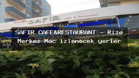 SAFİR CAFE&RESTAURANT – Rize Merkez Maç izlenecek yerler