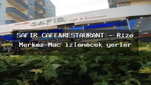 SAFİR CAFE&RESTAURANT – Rize Merkez Maç izlenecek yerler