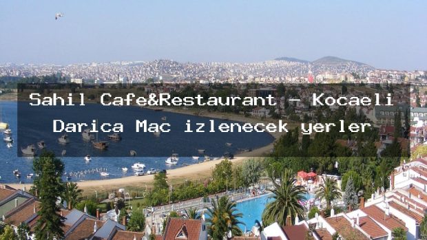 Sahil Cafe&Restaurant – Kocaeli Darıca Maç izlenecek yerler