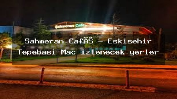 Şahmeran Café – Eskişehir Tepebaşı Maç izlenecek yerler