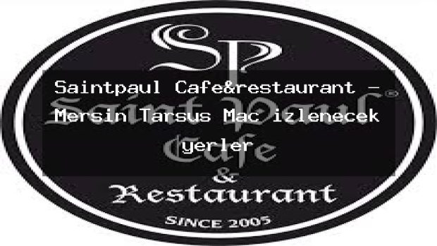 Saintpaul Cafe&restaurant – Mersin Tarsus Maç izlenecek yerler