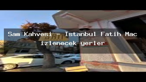Şam Kahvesi – İstanbul Fatih Maç izlenecek yerler