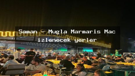 Saman – Muğla Marmaris Maç izlenecek yerler
