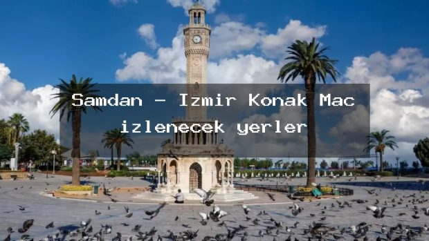 Şamdan – İzmir Konak Maç izlenecek yerler