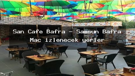 Şan Cafe Bafra – Samsun Bafra Maç izlenecek yerler