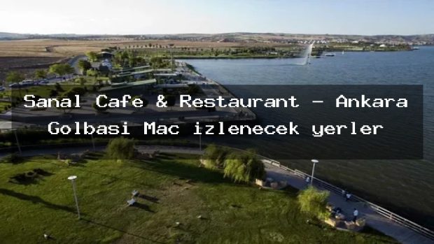 Şanal Cafe & Restaurant – Ankara Gölbaşı Maç izlenecek yerler