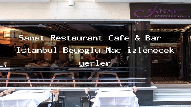 Sanat Restaurant Cafe & Bar – İstanbul Beyoğlu Maç izlenecek yerler
