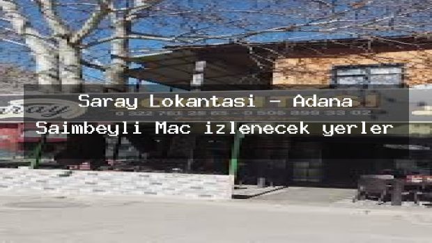 Saray Lokantası – Adana Saimbeyli Maç izlenecek yerler