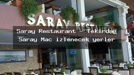 Saray Restaurant – Tekirdağ Saray Maç izlenecek yerler