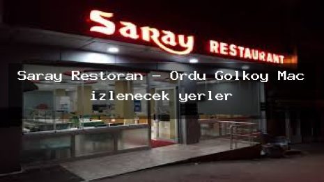 Saray Restoran – Ordu Gölköy Maç izlenecek yerler