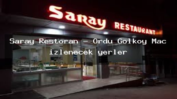Saray Restoran – Ordu Gölköy Maç izlenecek yerler