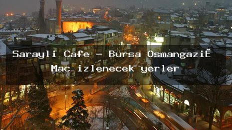 Saraylı Cafe – Bursa Osmangazi̇ Maç izlenecek yerler