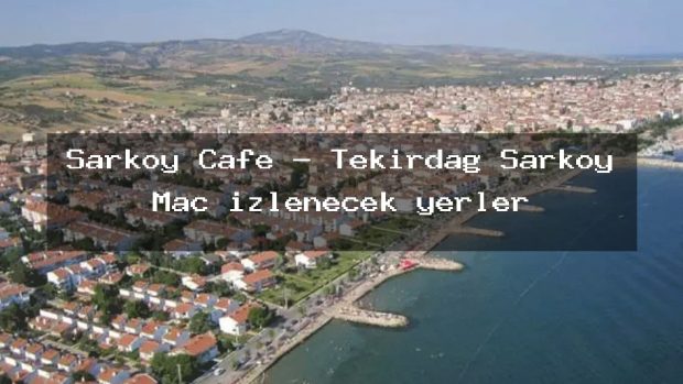 Şarköy Cafe – Tekirdağ Şarköy Maç izlenecek yerler