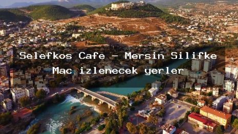 Selefkos Cafe – Mersin Silifke Maç izlenecek yerler