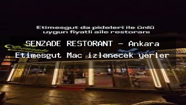 ŞENZADE RESTORANT – Ankara Etimesgut Maç izlenecek yerler