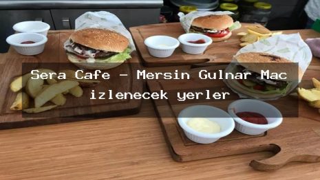 Sera Cafe – Mersin Gülnar Maç izlenecek yerler