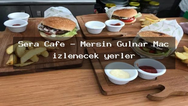 Sera Cafe – Mersin Gülnar Maç izlenecek yerler