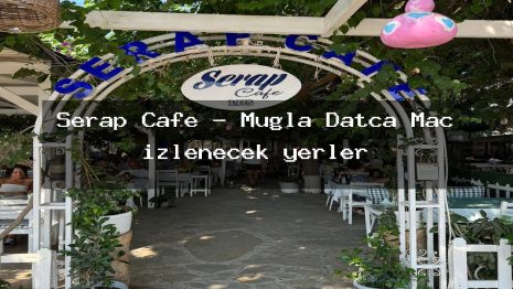 Serap Cafe – Muğla Datça Maç izlenecek yerler