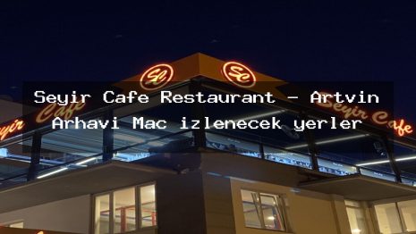 Seyir Cafe Restaurant – Artvin Arhavi Maç izlenecek yerler